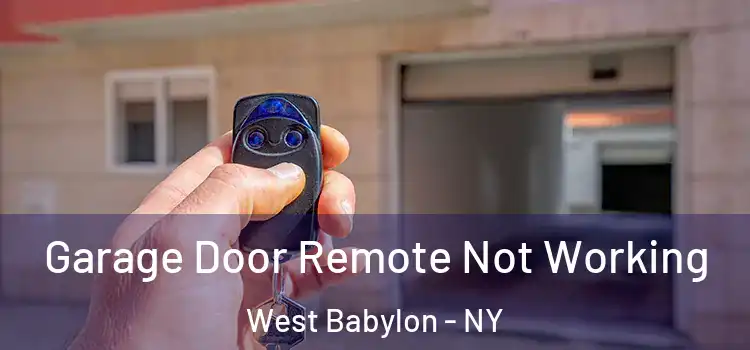  Garage Door Remote Not Working West Babylon - NY