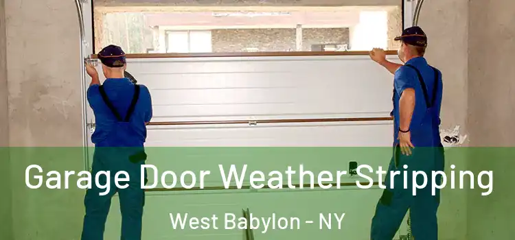  Garage Door Weather Stripping West Babylon - NY